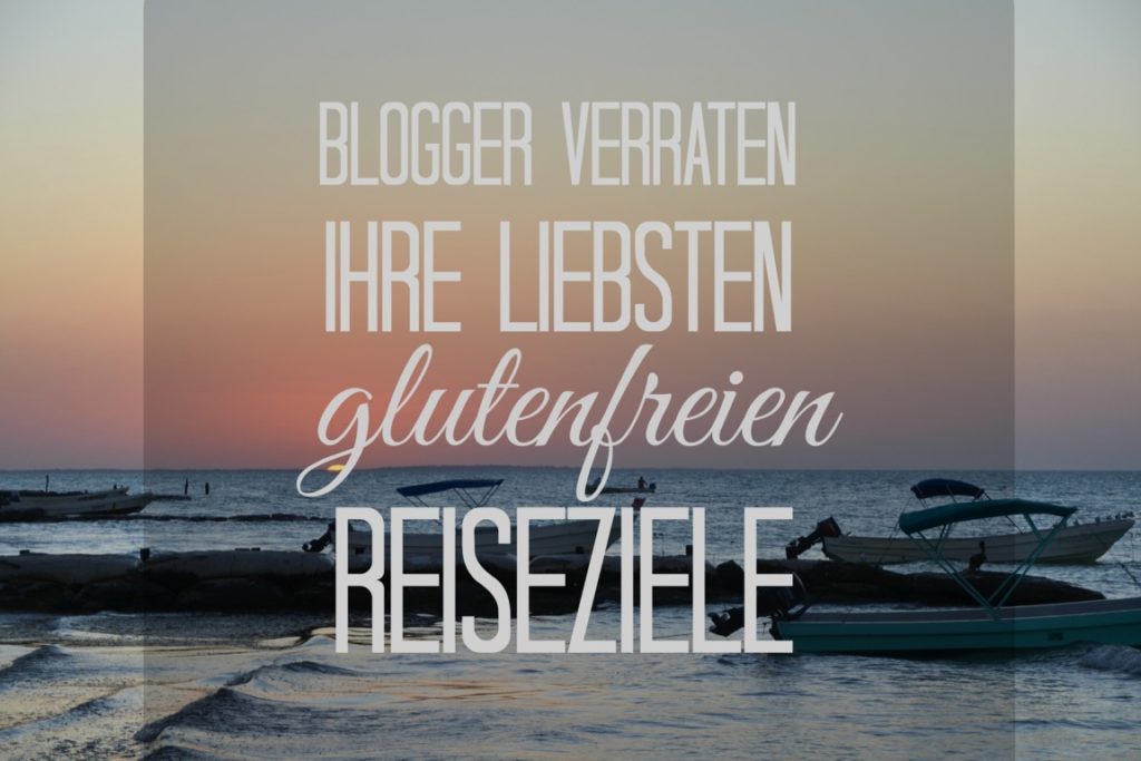 Blogger verraten ihre glutenfreien Lieblingsreiseziele