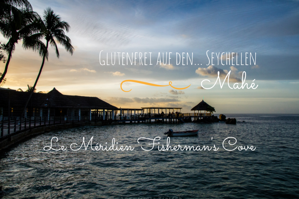 Glutenfrei auf Mahé, Seychellen: Le Méridien Fisherman‘s Cove