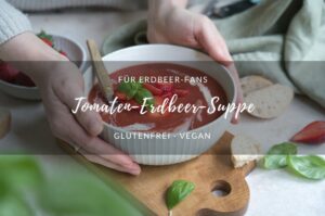Rezept: Suppe aus Erdbeeren udn Tomaten