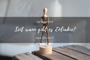 Seit wann gibt es Zöliakie?