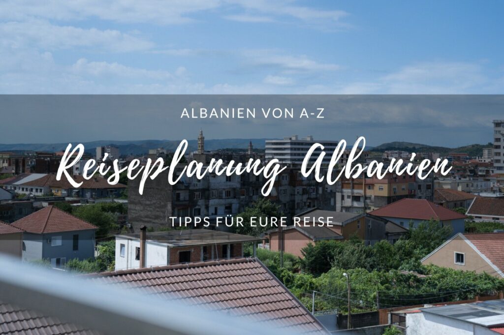 Albanien von A-Z Reiseplanung Albanien