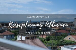 Reiseplanung Albanien