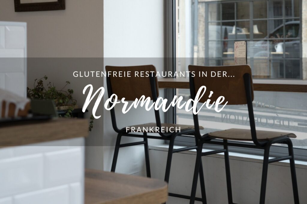 Glutenfrei durch die Normandie glutenfreie Restaurants Normandie