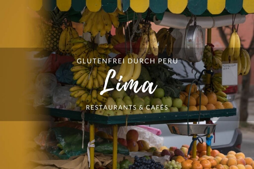 Glutenfrei durch Lima: Tipps für glutenfreie Cafés und Restaurants.