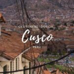 Glutenfreie Tipps für Restaurants und Cafés in Cusco, Peru.