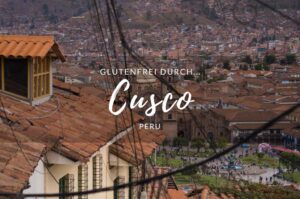Glutenfreie Tipps für Restaurants und Cafés in Cusco, Peru.